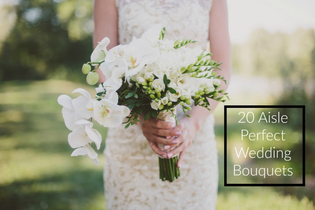 20 Aisle Perfect Wedding Bouquets